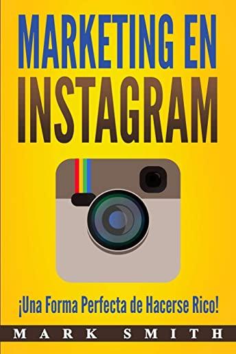 Marketing en Instagram: Â¡Una Forma Perfecta de Hacerse Rico! (Libro en EspaÃ±ol/Instagram Marketing Book Spanish Version)