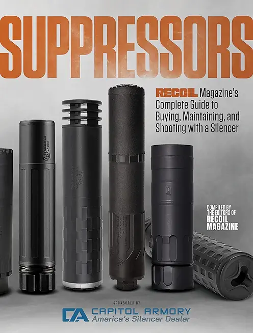 Suppressors: Recoil Magazine's Complete Guide to Buying, Maintaining, and Shooting with a Silencer