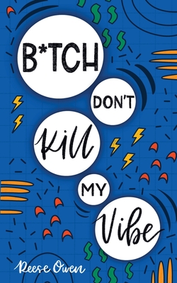 B*tch Don't Kill My Vibe: How To Stop Worrying, End Negative Thinking, Cultivate Positive Thoughts, And Start Living Your Best Life