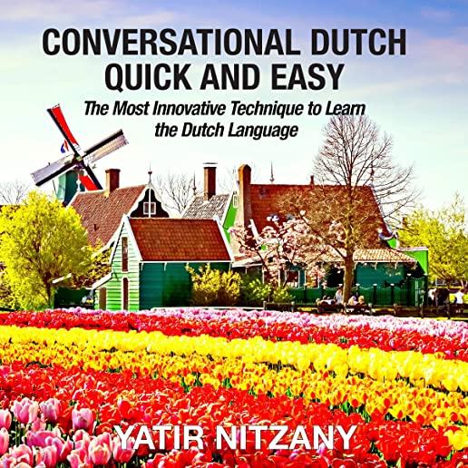 Conversational Dutch Quick and Easy: The Most Innovative Technique to Learn the Dutch Language