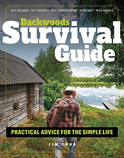 Backwoods Survival Guide: Practical Advice for the Simple Life. (*includes the Best Products to Stock-Up on for a Lockdown or Shelter-In-Place O