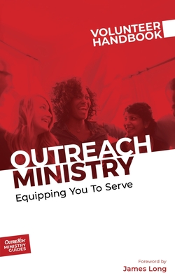 Outreach Ministry Volunteer Handbook: Equipping You to Serve
