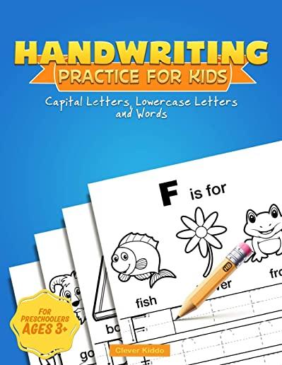 Handwriting Practice for Kids: Capital & Lowercase Letter Tracing and Word Writing Practice for Kids Ages 3-5 (A Printing Practice Workbook)