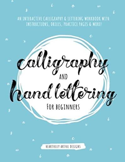 Calligraphy and Hand Lettering for Beginners: An Interactive Calligraphy & Lettering Workbook With Guides, Instructions, Drills, Practice Pages & More