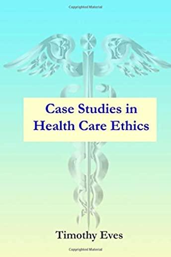 Case Studies in Health Care Ethics