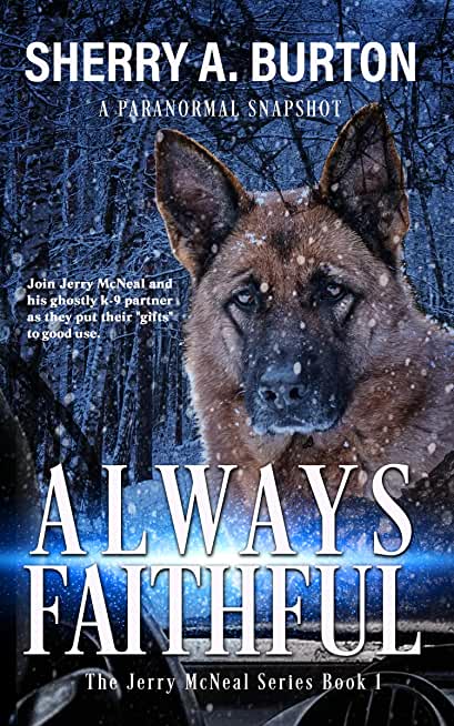 Always Faithful: Join Jerry McNeal And His Ghostly K-9 Partner As They Put Their Gifts To Good Use.
