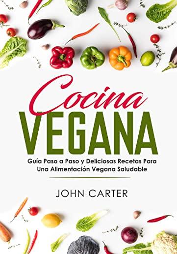 Cocina Vegana: GuÃ­a Paso a Paso y Deliciosas Recetas Para Una AlimentaciÃ³n Vegana Saludable (Vegan Cooking Spanish Version)