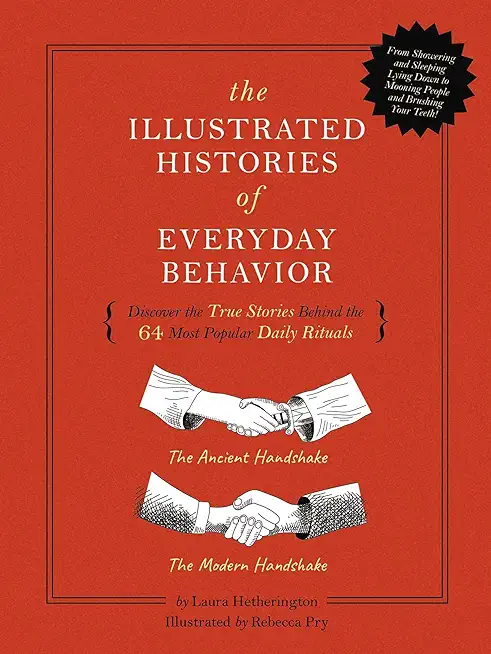The Illustrated Histories of Everyday Behavior: Discover the True Stories Behind the 64 Most Popular Daily Rituals