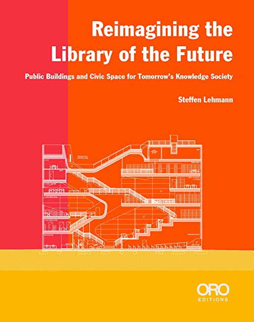 Reimagining the Library of the Future: Public Buildings and Civic Space for Tomorrow's Knowledge Society
