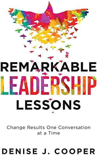 Remarkable Leadership Lessons: Change Results One Conversation at a Time