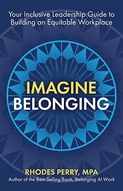 Imagine Belonging: Your Inclusive Leadership Guide to Building an Equitable Workplace