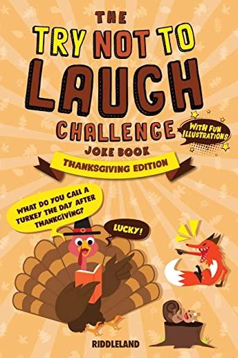 The Laugh Challenge Joke Book Thanksgiving Edition: Thanksgiving Edition: Turkey Stuffing Edition: A Fun and Interactive Joke Book for Boys and Girls: