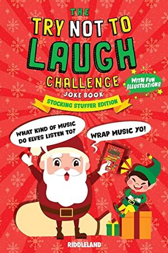 The Try Not to Laugh Challenge Joke Book - Christmas - Stocking Stuffer Edition: A Fun and Interactive Joke Book for Boys and Girls: Ages 6, 7, 8, 9,