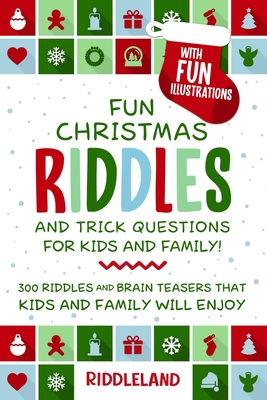 Fun Christmas Riddles and Trick Questions for Kids and Family: Stocking Stuffer Edition: 300 Riddles and Brain Teasers That Kids and Family Will Enjoy