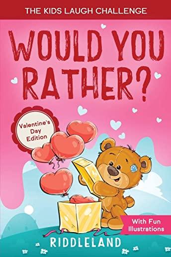 The Laugh Challenge - Would You Rather? Valentine's Day Edition: The Book of Silly Scenarios, Challenging Choices, and Hilarious Situations the Whole