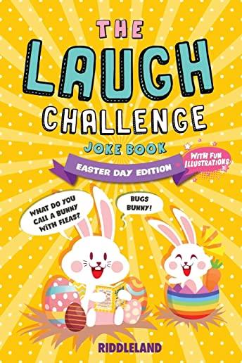 The Laugh Challenge: Joke Book for Kids and Family: Easter Edition:: A Fun and Interactive Joke Book for Boys and Girls: Ages 6, 7, 8, 9, 1