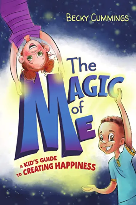 The Magic of Me: A Kid's Guide to Creating Happiness