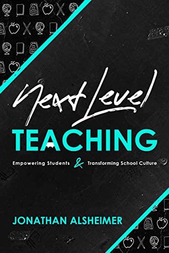 Next-Level Teaching: Empowering Students and Transforming School Culture