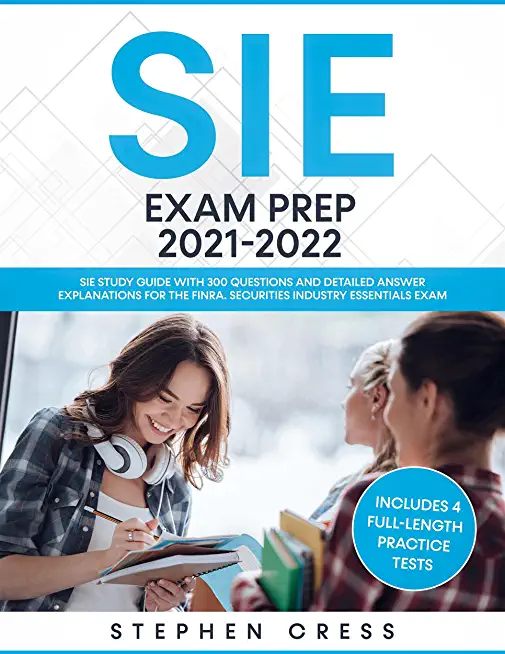 SIE Exam Prep 2021-2022: SIE Study Guide with 300 Questions and Detailed Answer Explanations for the FINRA Securities Industry Essentials Exam