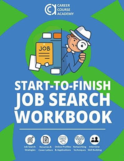 Start-to-Finish Job Search Workbook: Easy-to-Use Worksheets & Templates for Every Step of Your Job Search Process