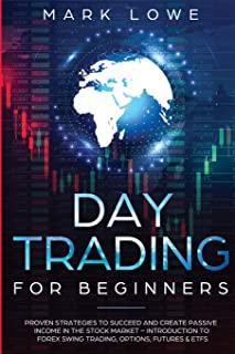 Day Trading: For Beginners - Proven Strategies to Succeed and Create Passive Income in the Stock Market - Introduction to Forex Swi