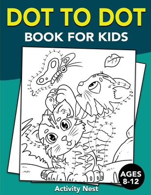 Dot To Dot Book For Kids Ages 8-12: Challenging and Fun Dot to Dot Puzzles for Kids, Toddlers, Boys and Girls Ages 8-10, 10-12
