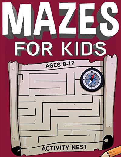 Mazes For Kids Ages 8-12: Fun and Challenging Maze Activity Book