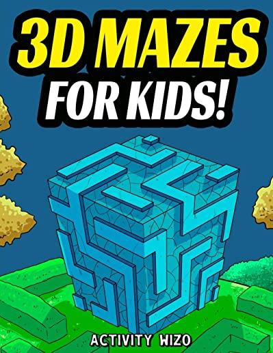 3D Mazes For Kids: Activity Book For Kids Workbook Full of Activities, Puzzles, and Games for Children