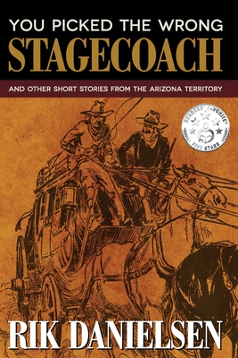 You Picked the Wrong Stagecoach: And Other Short Stories from the Arizona Territory