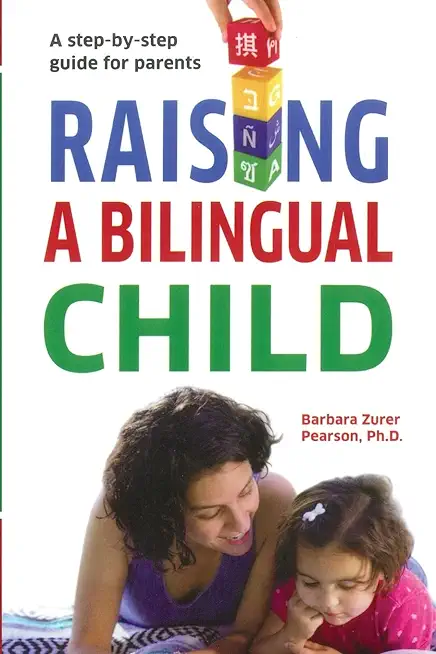 Raising A Bilingual Child: A step-by-step guide for parents