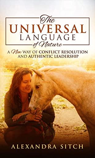 The Universal Language of Nature: A New Way of Conflict Resolution and Authentic Leadership