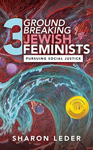 Three Groundbreaking Jewish Feminists: Pursuing Social Justice