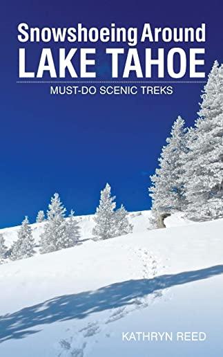 Snowshoeing Around Lake Tahoe: Must-Do Scenic Treks