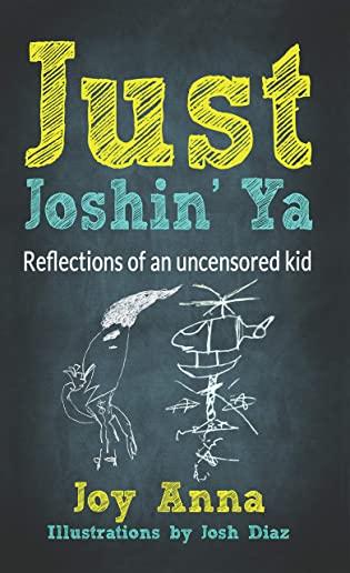 Just Joshin' Ya: Reflections of an uncensored kid