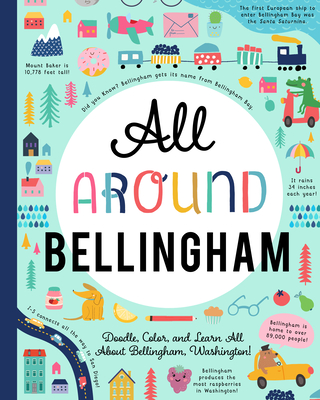 All Around Bellingham: Doodle, Color, and Learn All about Your Hometown!