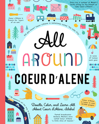 All Around Coeur d'Alene: Doodle, Color, and Learn All about Your Hometown!