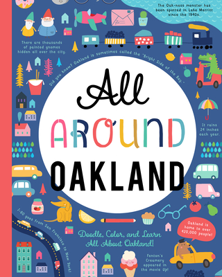 All Around Oakland: Doodle, Color, and Learn All about Your Hometown!