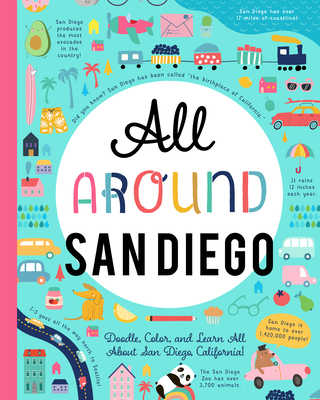 All Around San Diego: Doodle, Color, and Learn All about Your Hometown!