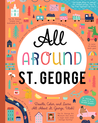 All Around St. George: Doodle, Color, and Learn All about Your Hometown!