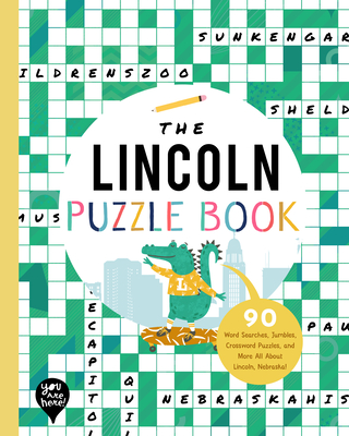 The Lincoln Puzzle Book: 90 Word Searches, Jumbles, Crossword Puzzles, and More All about Lincoln, Nebraska!