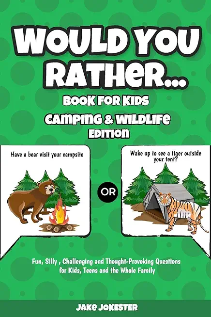 Would You Rather Book for Kids: Camping & Wildlife Edition - Fun, Silly, Challenging and Thought-Provoking Questions for Kids, Teens and the Whole Fam