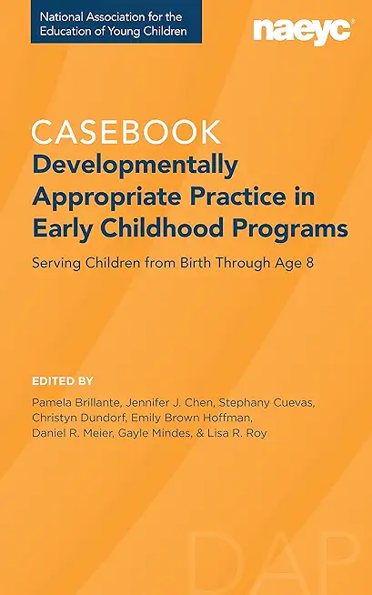 Casebook: Developmentally Appropriate Practice in Early Childhood Programs Serving Children from Birth Through Age 8