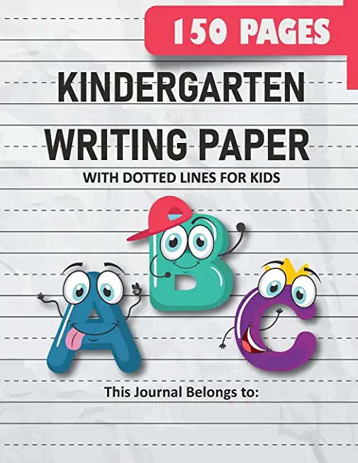 Kindergarten Writing Paper with Dotted Lines for Kids: 150 Pages Blank Handwriting Practice Paper for Preschool, Kindergarten and Kids Ages 3-5: 150 P