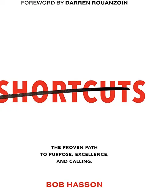 Shortcuts: The Proven Path to Purpose, Excellence, and Calling