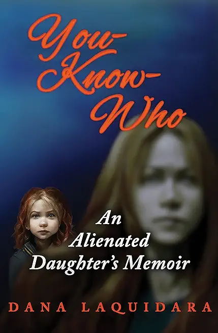 YOU-KNOW-WHO An Alienated Daughter's Memoir