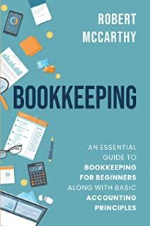 Bookkeeping: An Essential Guide to Bookkeeping for Beginners along with Basic Accounting Principles