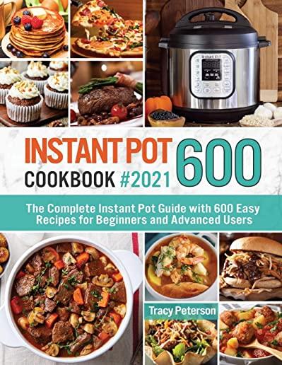 Instant Pot Cookbook 600: The Complete Instant Pot Guide with 600 Easy Recipes for Beginners and Advanced Users