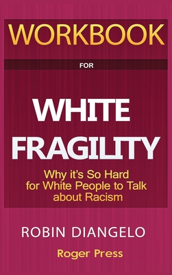 Workbook For White Fragility: Why It's So Hard For White People To Talk About Racism