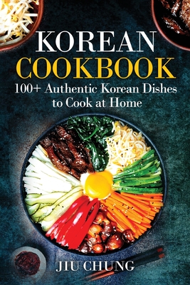 Korean Cookbook: 100+ Authentic Korean Dishes to Cook at Home