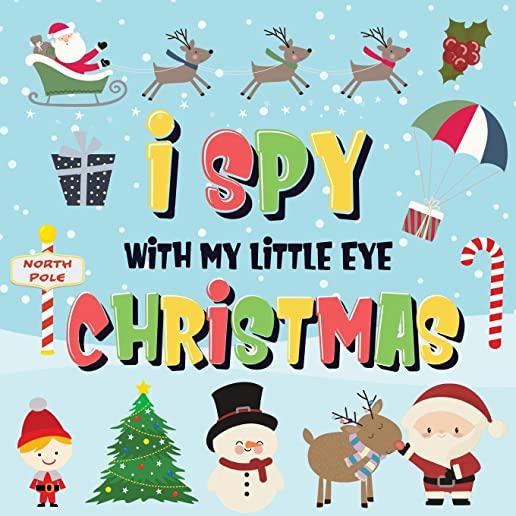 I Spy With My Little Eye - Christmas: Can You Find Santa, Rudolph the Red-Nosed Reindeer and the Snowman? A Fun Search and Find Winter Xmas Game for K
